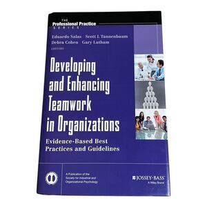 DEVELOPING AND ENHANCING TEAMWORK IN ORGANIZATIONS: By Jossey -Bass Used